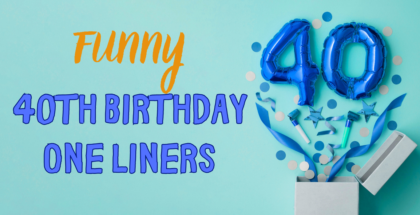 Funny 40th Birthday One Liners