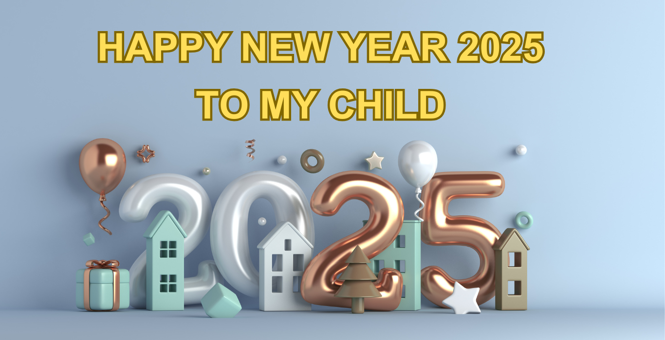 Happy New Year 2025 to my child